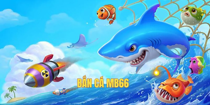 Sảnh bắn cá MB66 với nhiều sảnh game thú vị