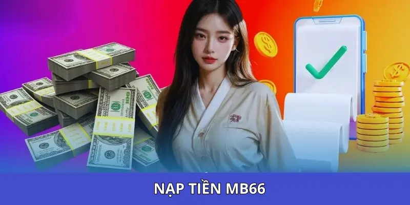 Nạp tiền MB66 là lựa chọn số 1 dành cho bạn