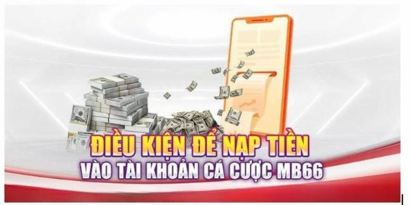 Người chơi cần lưu các điều kiện để có thể nạp tiền MB66 dễ dàng