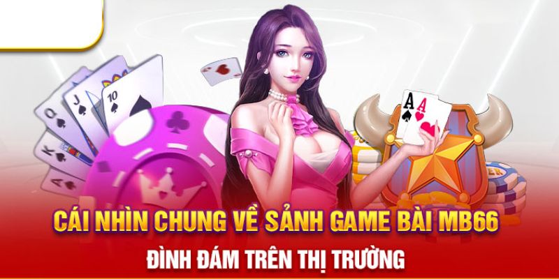 Thông tin tổng quan về sảnh cược game bài MB66  